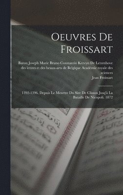 Auguste Scheler, Jean Froissart, Des Lettr Académie Royale Des Sciences - Oeuvres De Froissart, Inbunden