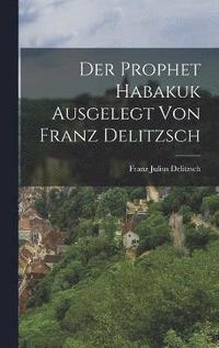bokomslag Der Prophet Habakuk Ausgelegt von Franz Delitzsch