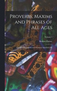 bokomslag Proverbs, Maxims and Phrases of All Ages