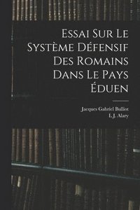 bokomslag Essai Sur Le Systme Dfensif Des Romains Dans Le Pays duen