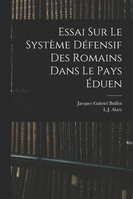 Essai Sur Le Système Défensif Des Romains Dans Le Pays Éduen