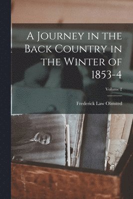 A Journey in the Back Country in the Winter of 1853-4; Volume 2 1