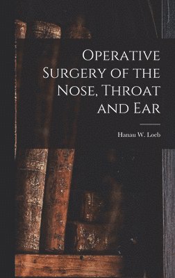 bokomslag Operative Surgery of the Nose, Throat and Ear