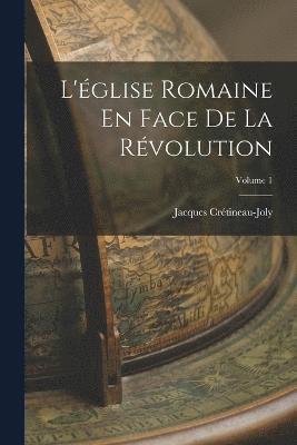 bokomslag L'glise Romaine En Face De La Rvolution; Volume 1