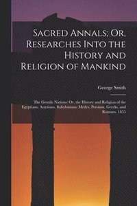 bokomslag Sacred Annals; Or, Researches Into the History and Religion of Mankind