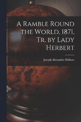 bokomslag A Ramble Round the World, 1871, Tr. by Lady Herbert