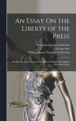 George Hay, American Imprint Collection, William Duane Pamphlet Collection - Essay On the Liberty of the Press, Inbunden