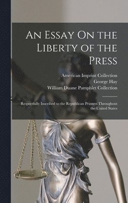 An Essay On the Liberty of the Press 1