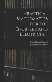 bokomslag Practical Mathematics for the Engineer and Electrician