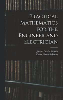 bokomslag Practical Mathematics for the Engineer and Electrician