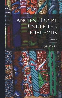 bokomslag Ancient Egypt Under the Pharaohs; Volume 1