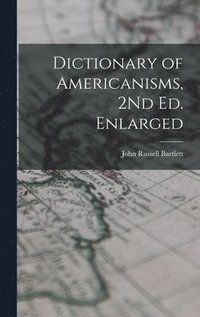 bokomslag Dictionary of Americanisms, 2Nd Ed. Enlarged