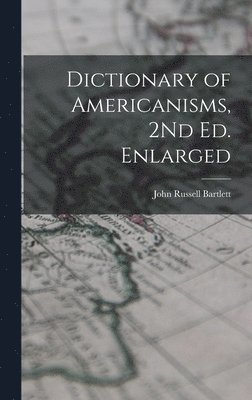 Dictionary of Americanisms, 2Nd Ed. Enlarged 1