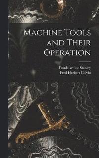 bokomslag Machine Tools and Their Operation