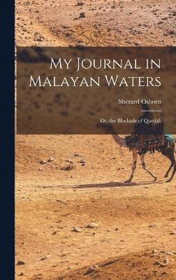 Sherard Osborn - My Journal in Malayan Waters; Or, the Blockade of Quedah, Inbunden