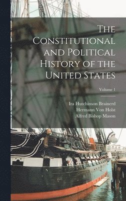 The Constitutional and Political History of the United States; Volume 1 1