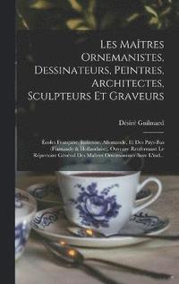 bokomslag Les Matres Ornemanistes, Dessinateurs, Peintres, Architectes, Sculpteurs Et Graveurs