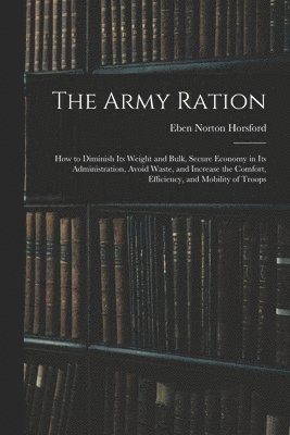 Eben Norton Horsford - Army Ration, Häftad