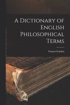 bokomslag A Dictionary of English Philosophical Terms