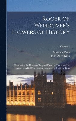 John Allen Giles, Matthew Paris - Roger of Wendover's Flowers of History, Inbunden