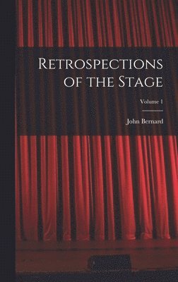Retrospections of the Stage; Volume 1 1