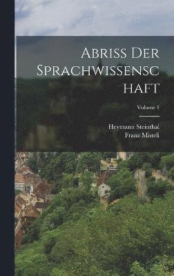 Heymann Steinthal, Franz Misteli - Abriss Der Sprachwissenschaft; Volume 1, Inbunden