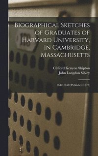 bokomslag Biographical Sketches of Graduates of Harvard University, in Cambridge, Massachusetts