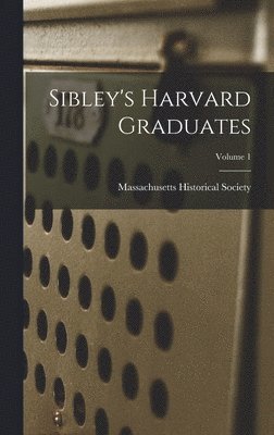 bokomslag Sibley's Harvard Graduates; Volume 1