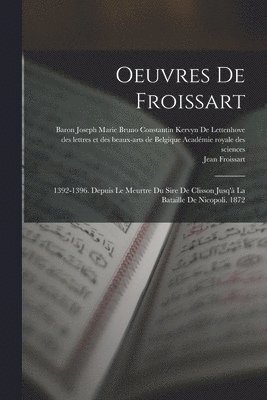 Auguste Scheler, Jean Froissart, Des Lettr Académie Royale Des Sciences - Oeuvres De Froissart, Häftad