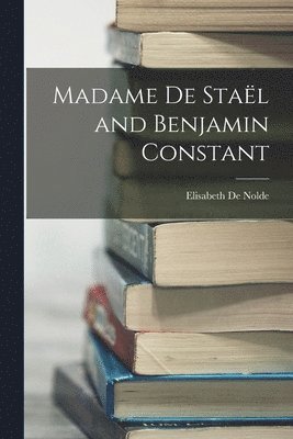 bokomslag Madame De Staël and Benjamin Constant