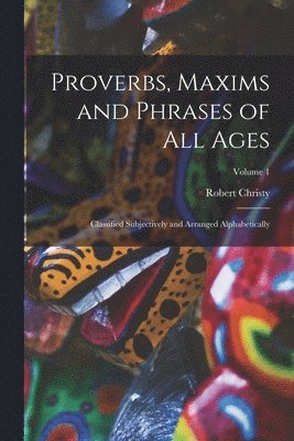 bokomslag Proverbs, Maxims and Phrases of All Ages