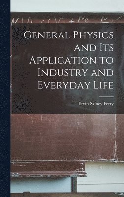 General Physics and Its Application to Industry and Everyday Life 1