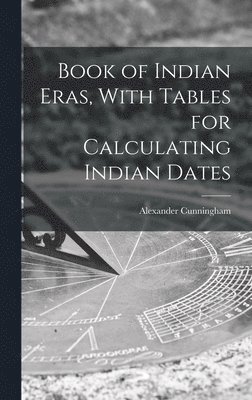 Book of Indian Eras, With Tables for Calculating Indian Dates 1