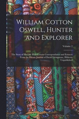 William Cotton Oswell, Hunter and Explorer 1
