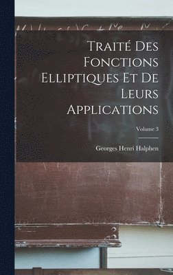 Georges Henri Halphen - Traité Des Fonctions Elliptiques Et De Leurs Applications; Volume 3, Inbunden