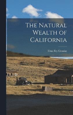 Titus Fey Cronise - Natural Wealth of California, Inbunden
