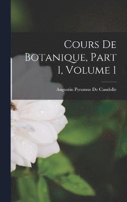 Cours De Botanique, Part 1, volume 1 1