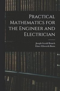 bokomslag Practical Mathematics for the Engineer and Electrician