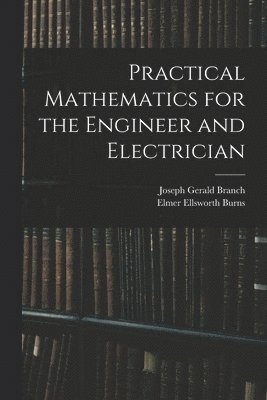 bokomslag Practical Mathematics for the Engineer and Electrician