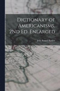 bokomslag Dictionary of Americanisms, 2Nd Ed. Enlarged