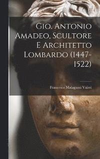 bokomslag Gio. Antonio Amadeo, Scultore E Architetto Lombardo (1447-1522)