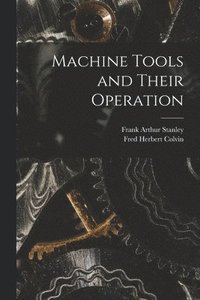 bokomslag Machine Tools and Their Operation