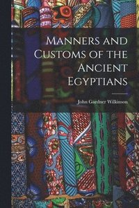bokomslag Manners and Customs of the Ancient Egyptians