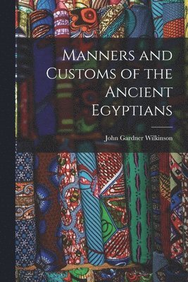 bokomslag Manners and Customs of the Ancient Egyptians