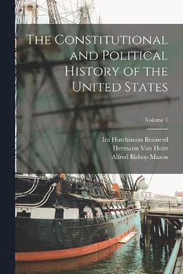 bokomslag The Constitutional and Political History of the United States; Volume 1