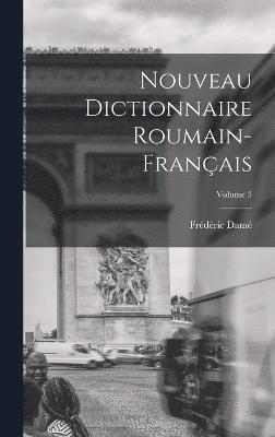 bokomslag Nouveau Dictionnaire Roumain-Français; Volume 3