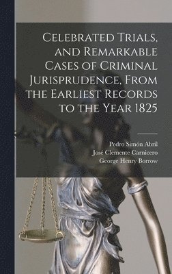 Celebrated Trials, and Remarkable Cases of Criminal Jurisprudence, From the Earliest Records to the Year 1825 1