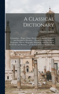 Charles Anthon - Classical Dictionary, Inbunden