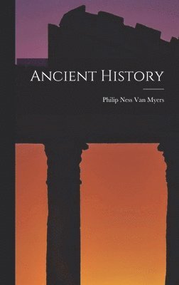 Philip Ness Van Myers - Ancient History, Inbunden