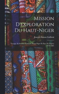 bokomslag Mission D'exploration Du Haut-Niger: Voyage Au Soudan Français (Haut-Niger Et Pays De Ségou) 1879-1881
